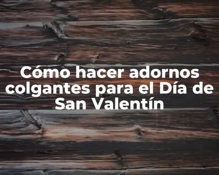 Cómo hacer adornos colgantes para el Día de San Valentín