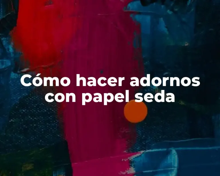 Cómo hacer adornos con papel seda