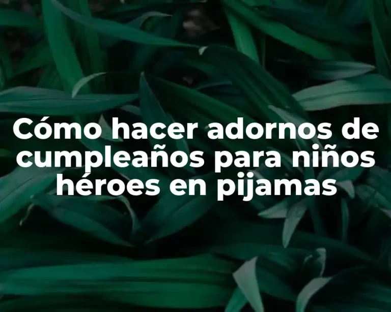 Cómo hacer adornos de cumpleaños para niños héroes en pijamas