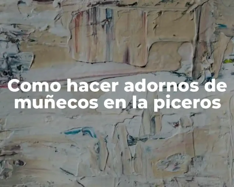 Como hacer adornos de muñecos en la piceros