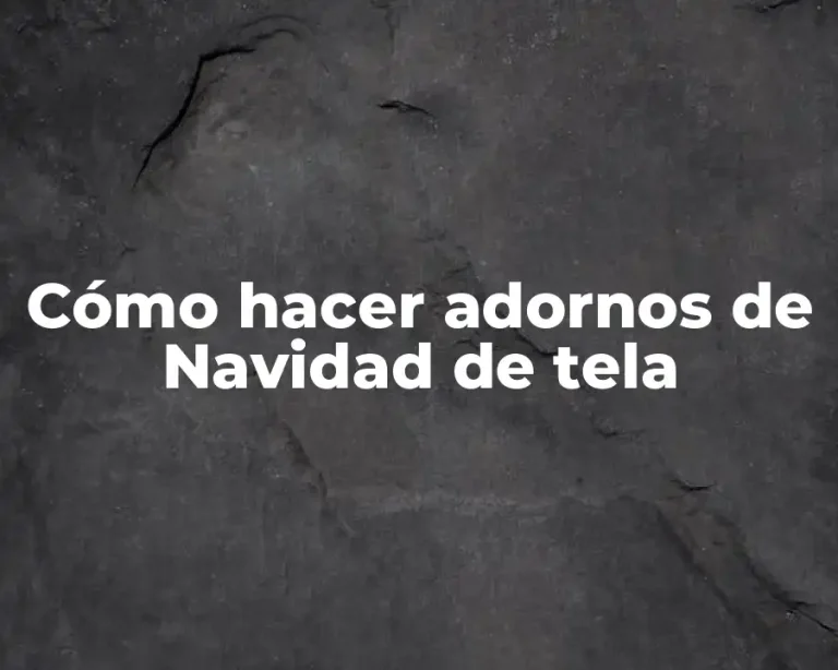 Cómo hacer adornos de Navidad de tela