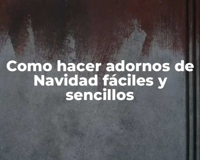Como hacer adornos de Navidad fáciles y sencillos