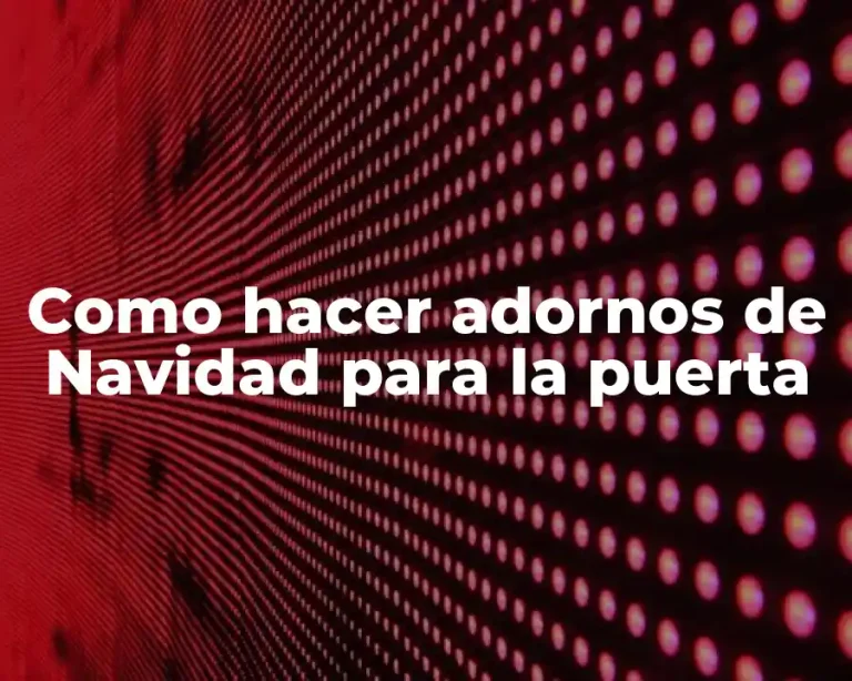 Como hacer adornos de Navidad para la puerta