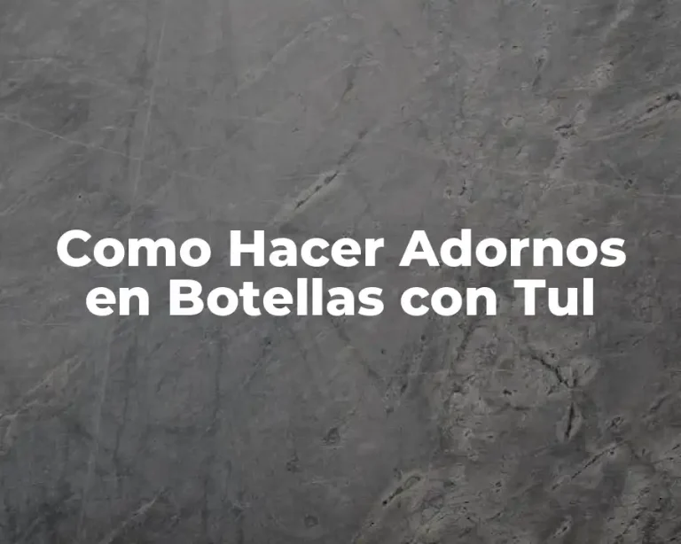 Como Hacer Adornos en Botellas con Tul