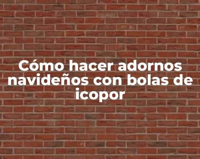 Cómo hacer adornos navideños con bolas de icopor