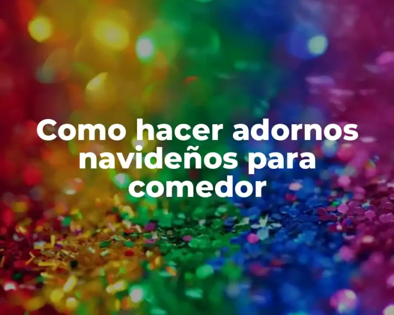 Como hacer adornos navideños para comedor