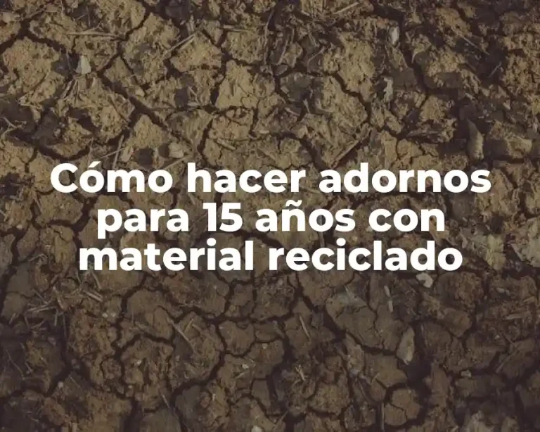 Cómo hacer adornos para 15 años con material reciclado