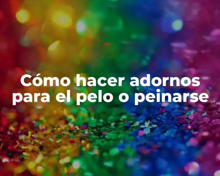 Cómo hacer adornos para el pelo o peinarse