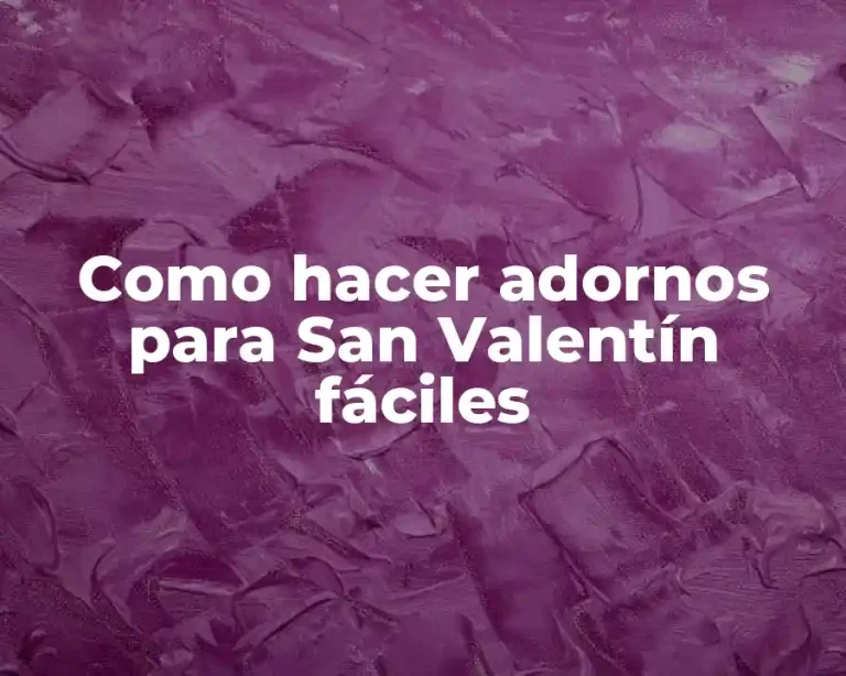 Como hacer adornos para San Valentín fáciles