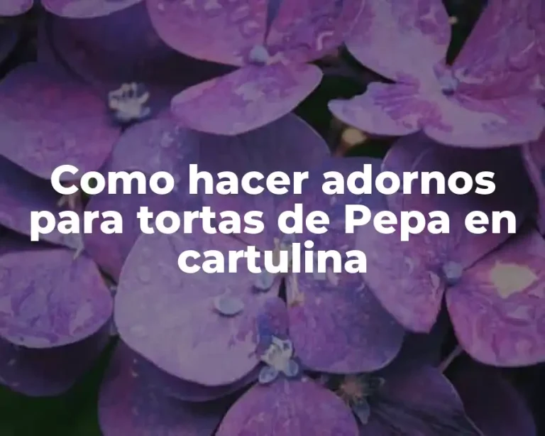 Como hacer adornos para tortas de Pepa en cartulina
