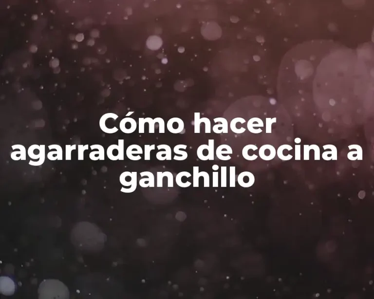 Cómo hacer agarraderas de cocina a ganchillo