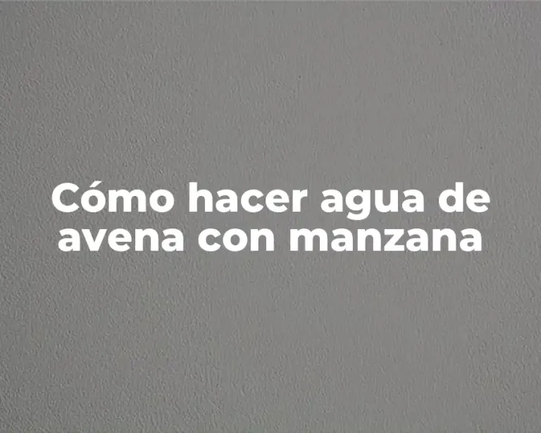 Cómo hacer agua de avena con manzana