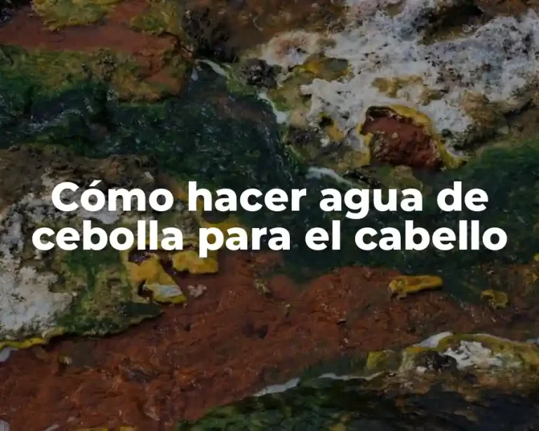 Cómo hacer agua de cebolla para el cabello