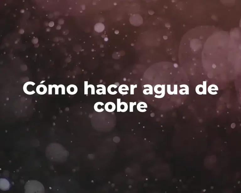 Cómo hacer agua de cobre