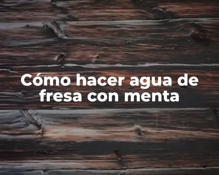 Cómo hacer agua de fresa con menta