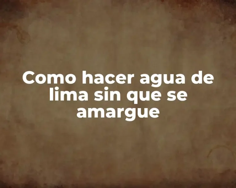 Como hacer agua de lima sin que se amargue