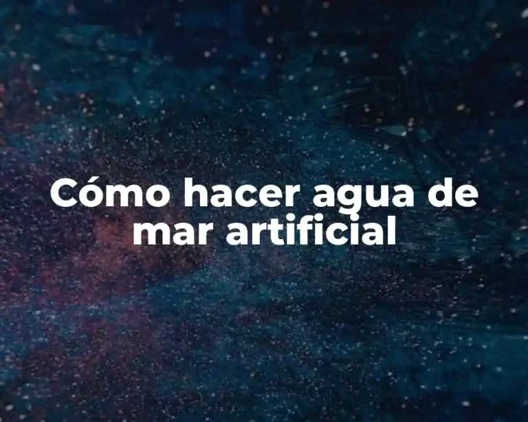 Cómo hacer agua de mar artificial