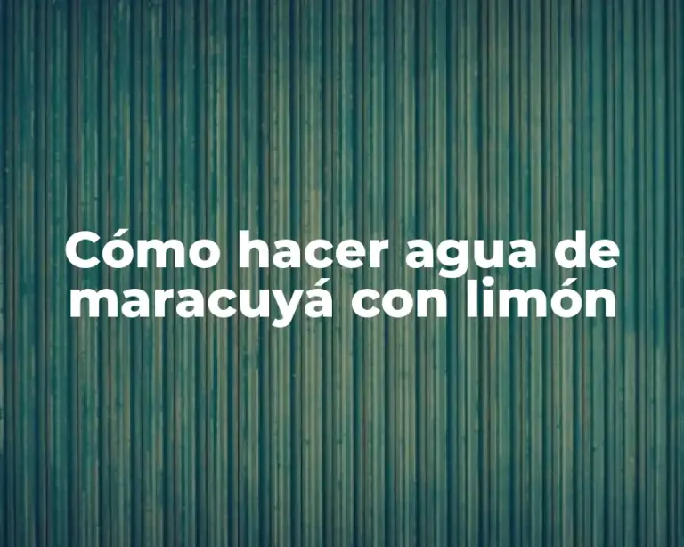 Cómo hacer agua de maracuyá con limón
