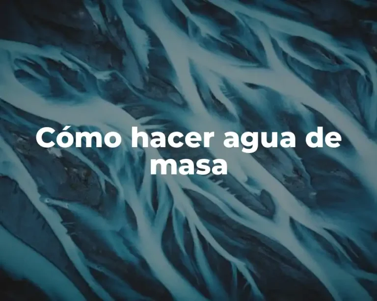 Cómo hacer agua de masa