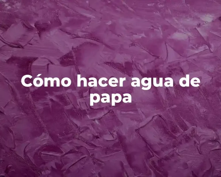 Cómo hacer agua de papa