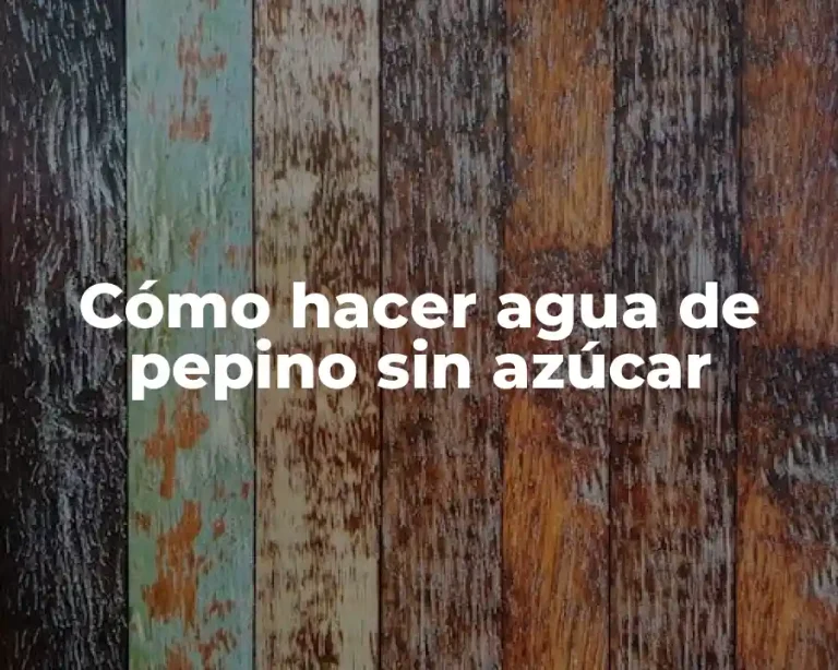 Cómo hacer agua de pepino sin azúcar