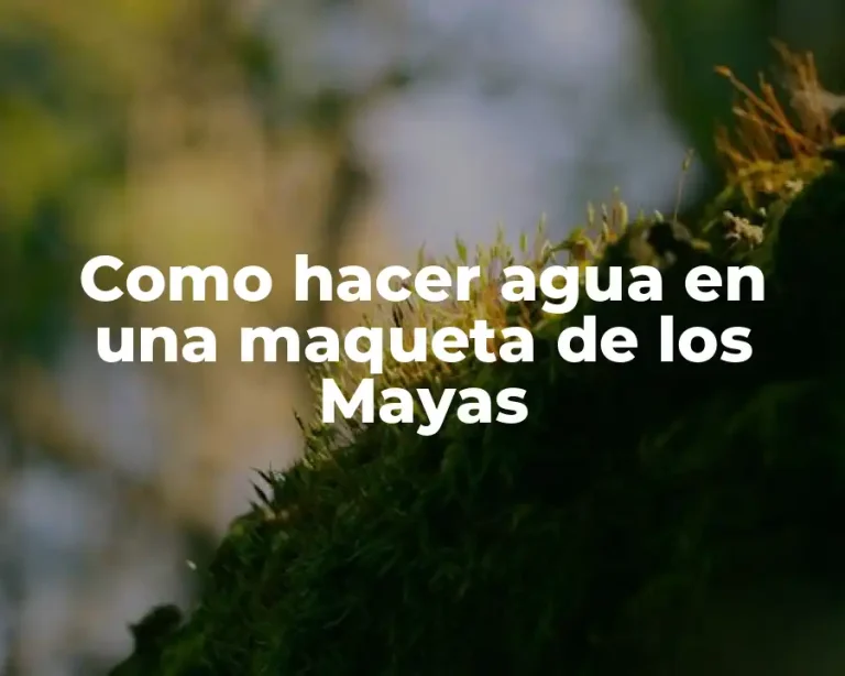 Como hacer agua en una maqueta de los Mayas