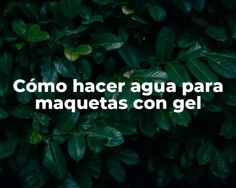 Cómo hacer agua para maquetas con gel