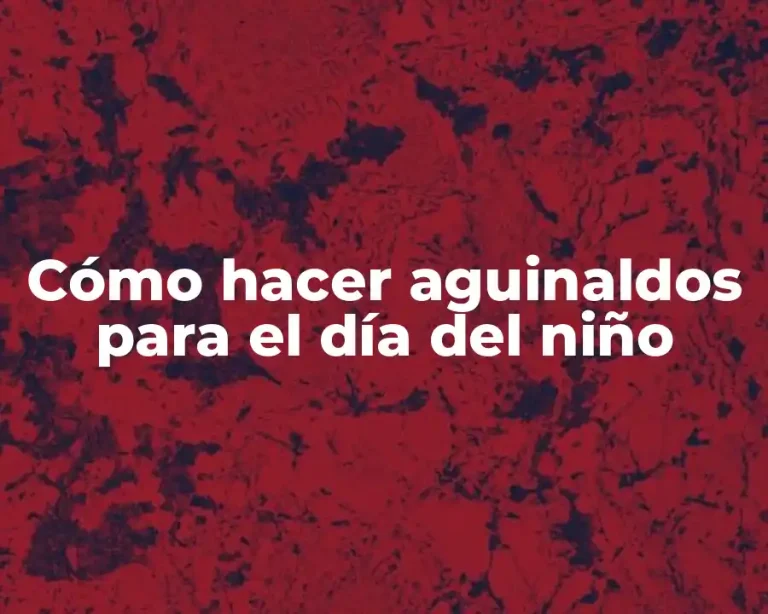 Cómo hacer aguinaldos para el día del niño