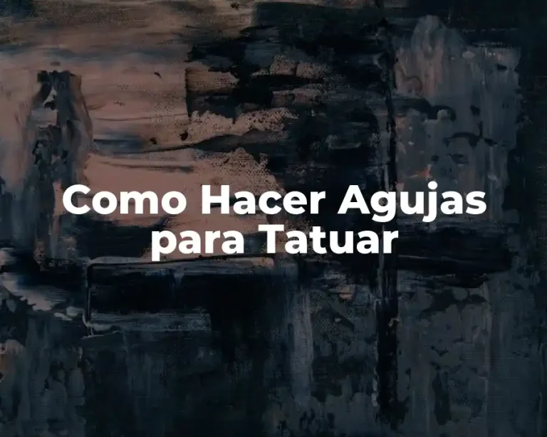 Como Hacer Agujas para Tatuar
