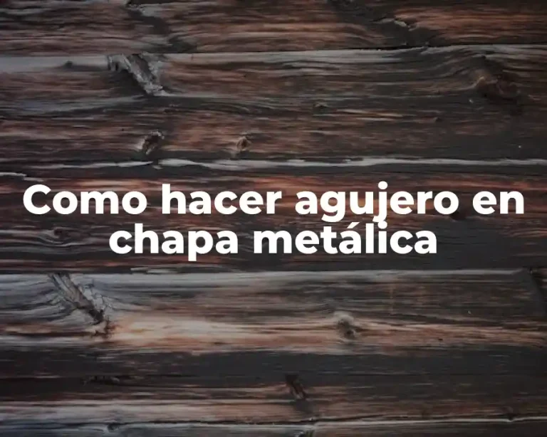 Como hacer agujero en chapa metálica