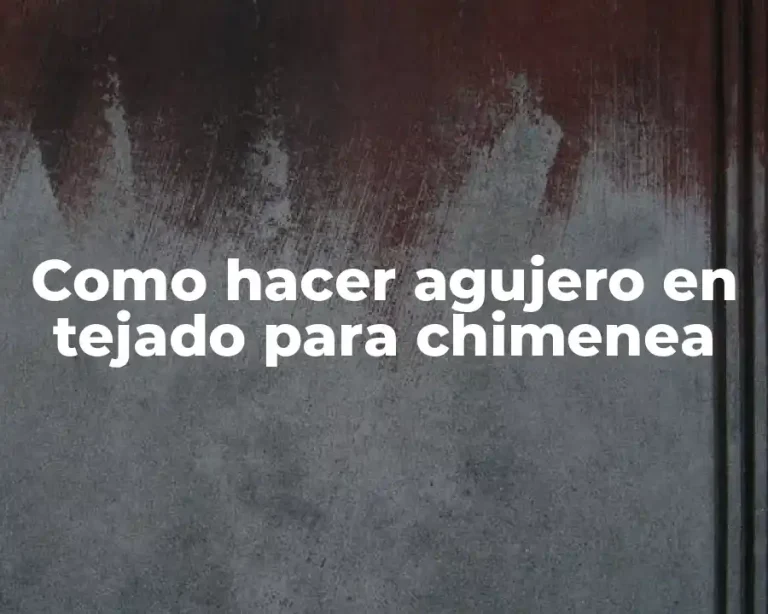 Como hacer agujero en tejado para chimenea