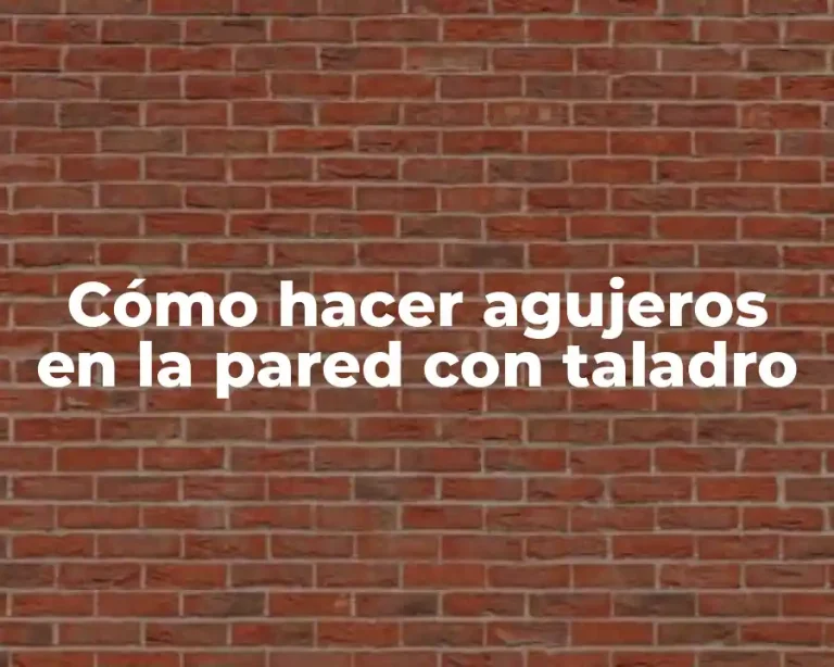 Cómo hacer agujeros en la pared con taladro