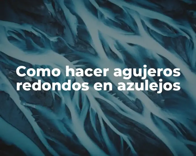 Como hacer agujeros redondos en azulejos