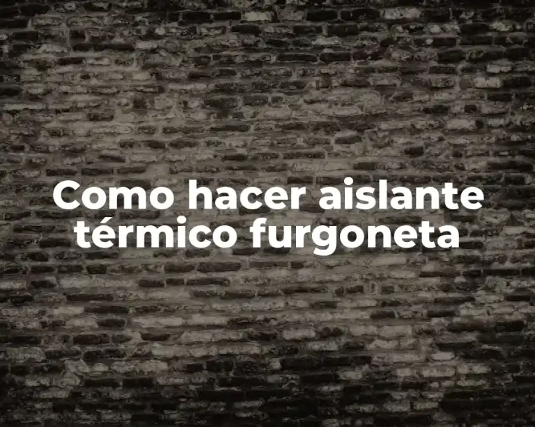Como hacer aislante térmico furgoneta