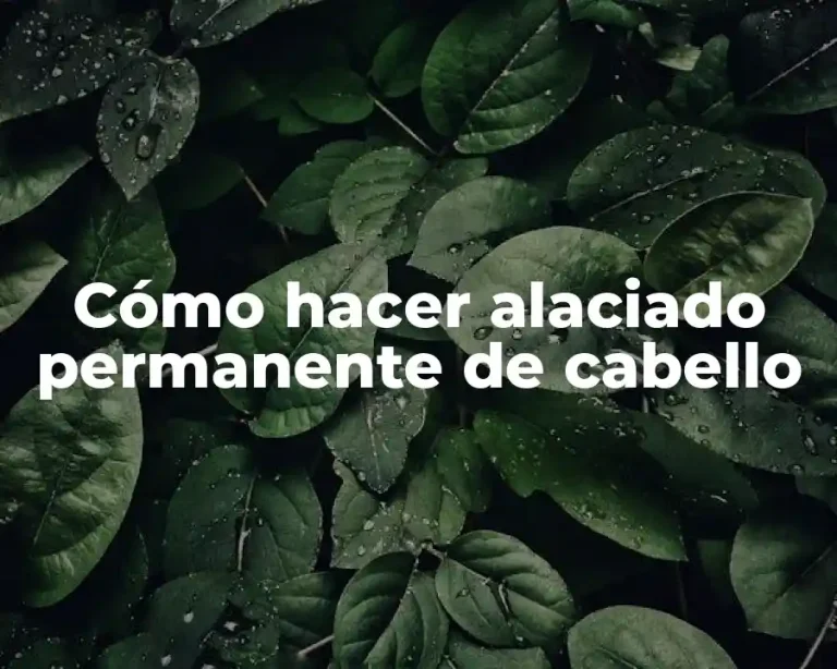 Cómo hacer alaciado permanente de cabello