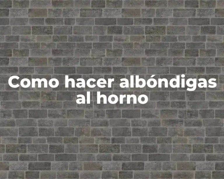 Como hacer albóndigas al horno