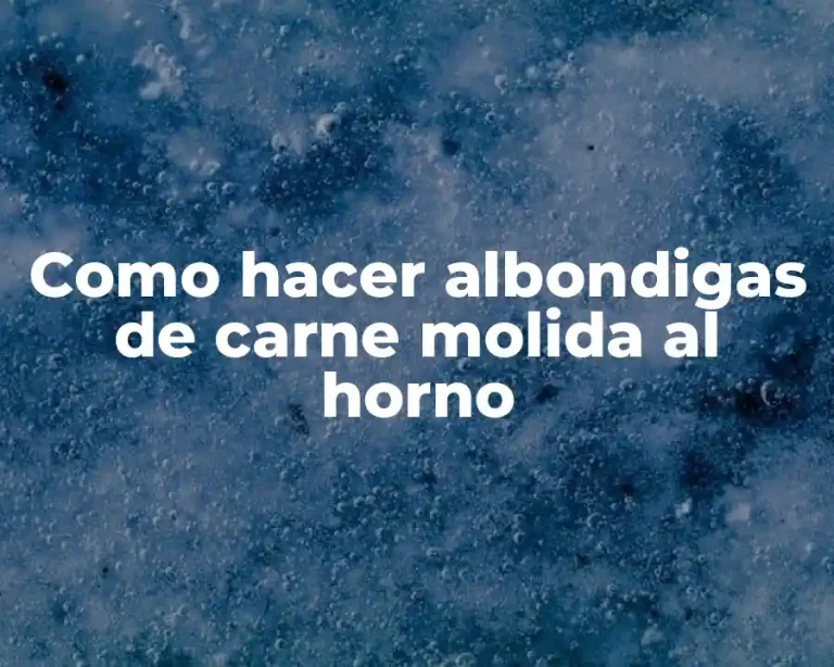 Como hacer albondigas de carne molida al horno