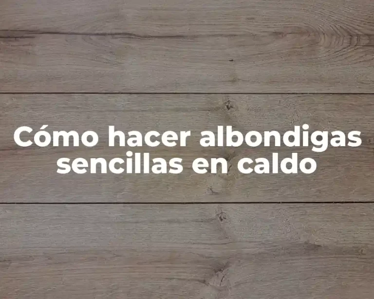 Cómo hacer albondigas sencillas en caldo