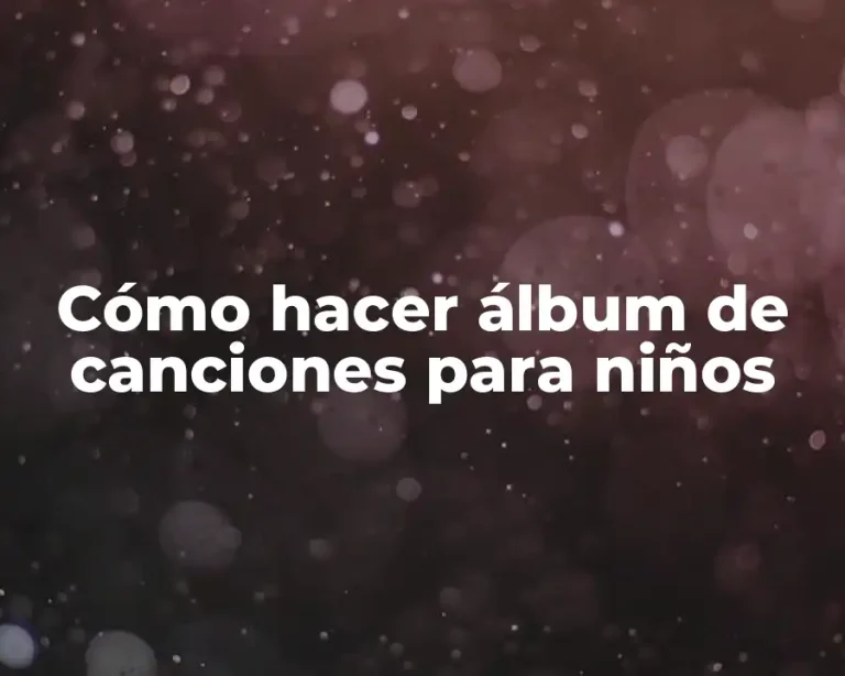 Cómo hacer álbum de canciones para niños
