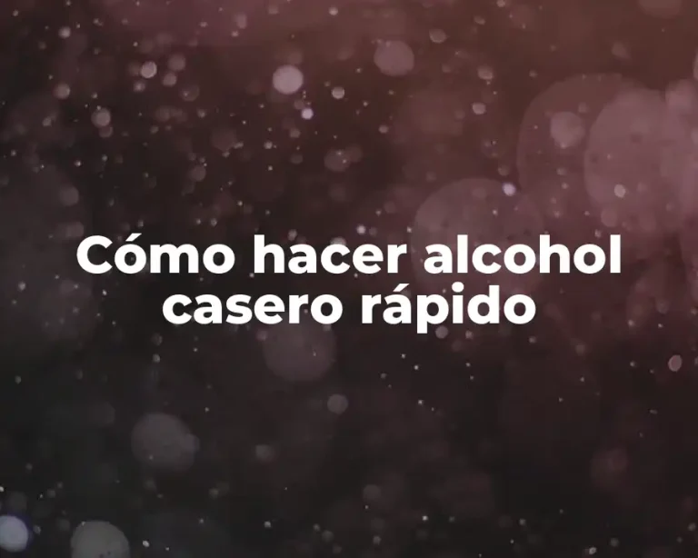 Cómo hacer alcohol casero rápido