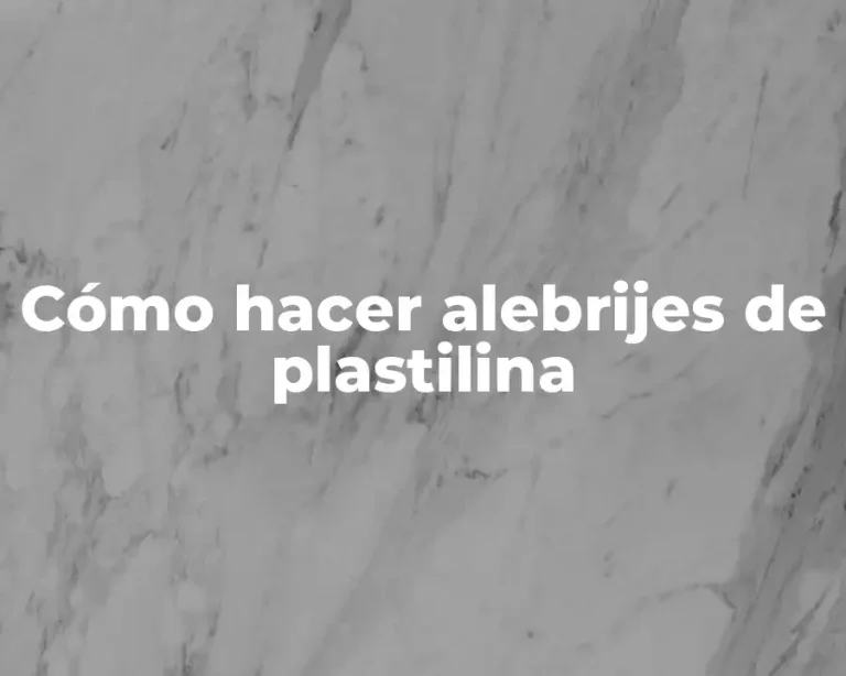 Cómo hacer alebrijes de plastilina