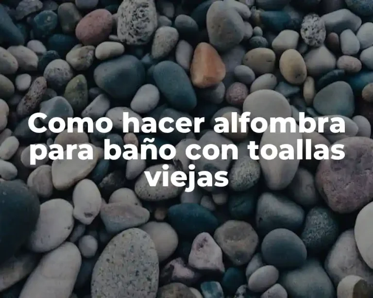 Como hacer alfombra para baño con toallas viejas