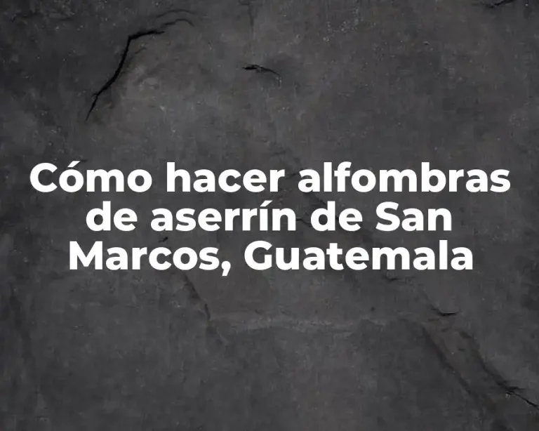 Cómo hacer alfombras de aserrín de San Marcos, Guatemala