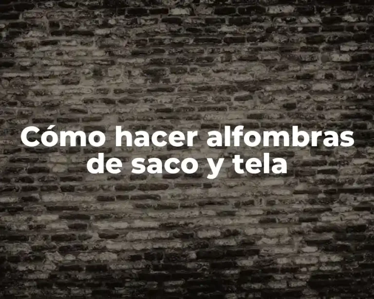 Cómo hacer alfombras de saco y tela