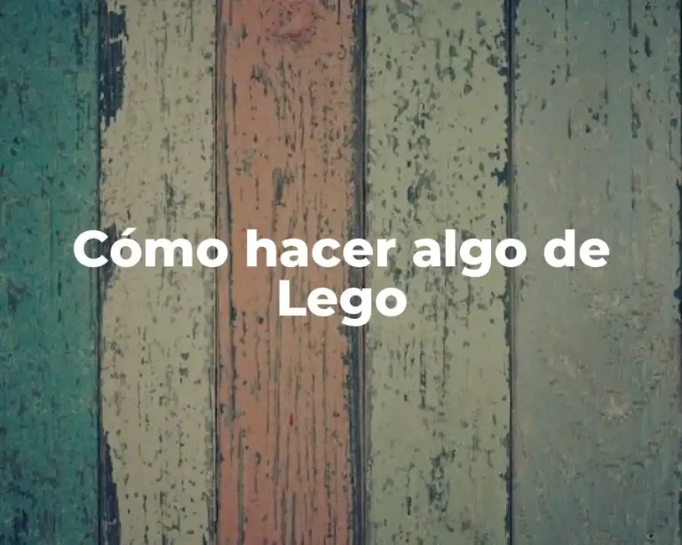 Cómo hacer algo de Lego