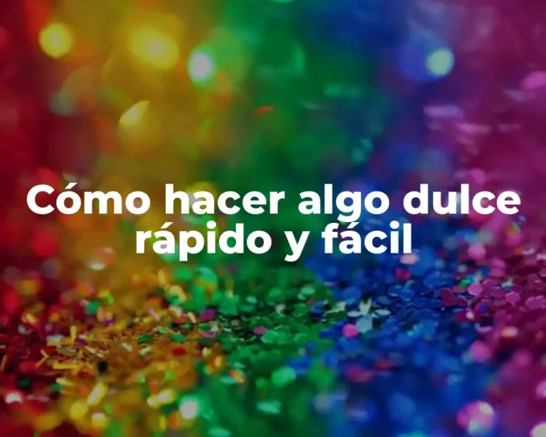 Cómo hacer algo dulce rápido y fácil