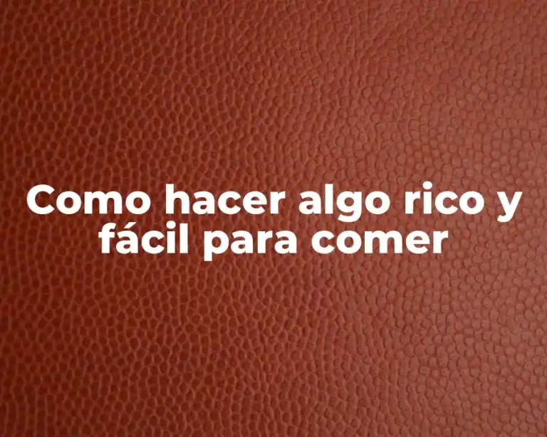 Como hacer algo rico y fácil para comer