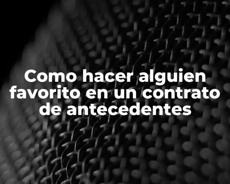 Como hacer alguien favorito en un contrato de antecedentes