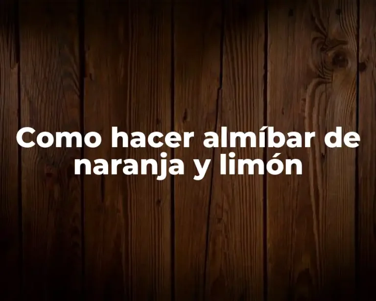 Como hacer almíbar de naranja y limón