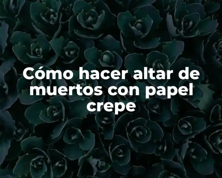 Cómo hacer altar de muertos con papel crepe